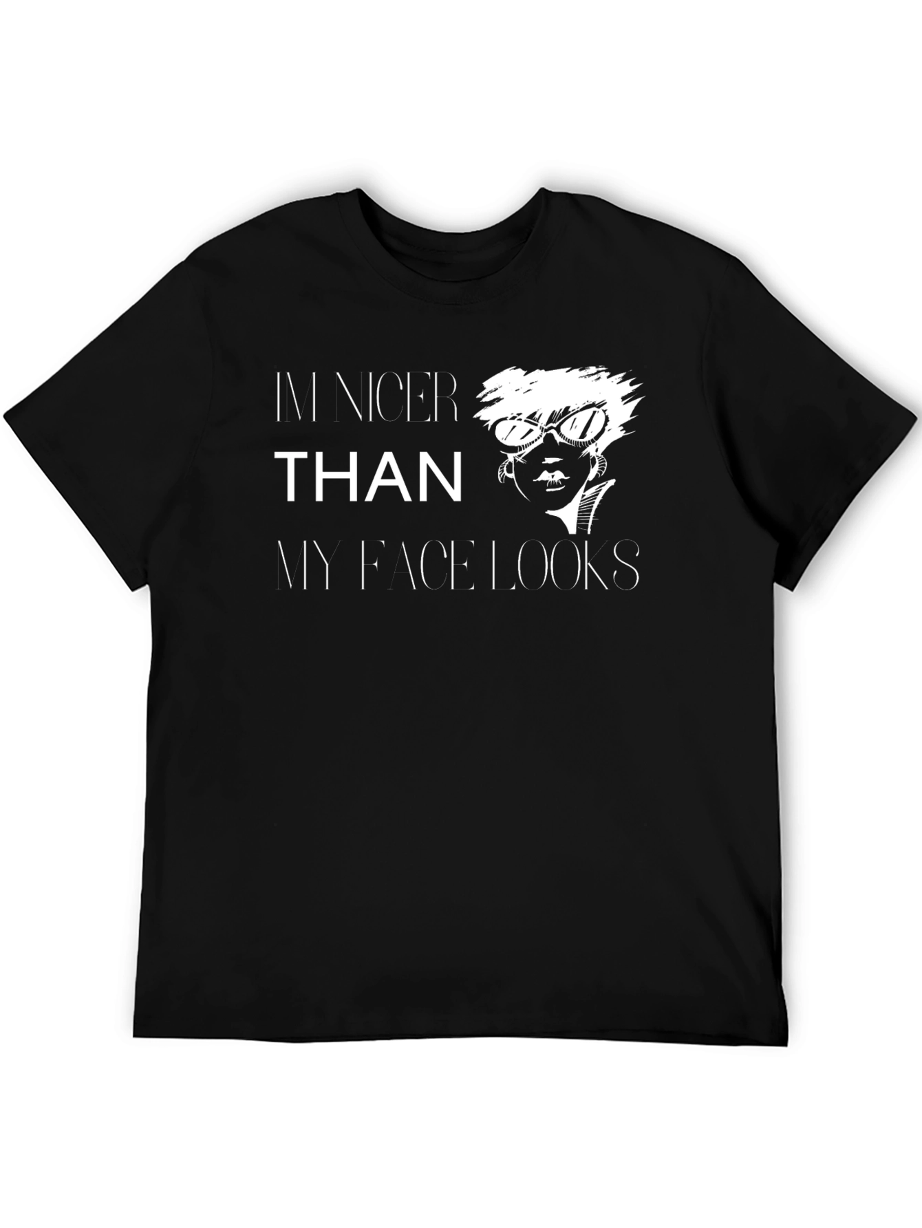 Funny Sarcastic Graphic Tee - Im Nicer Than My Face Looks