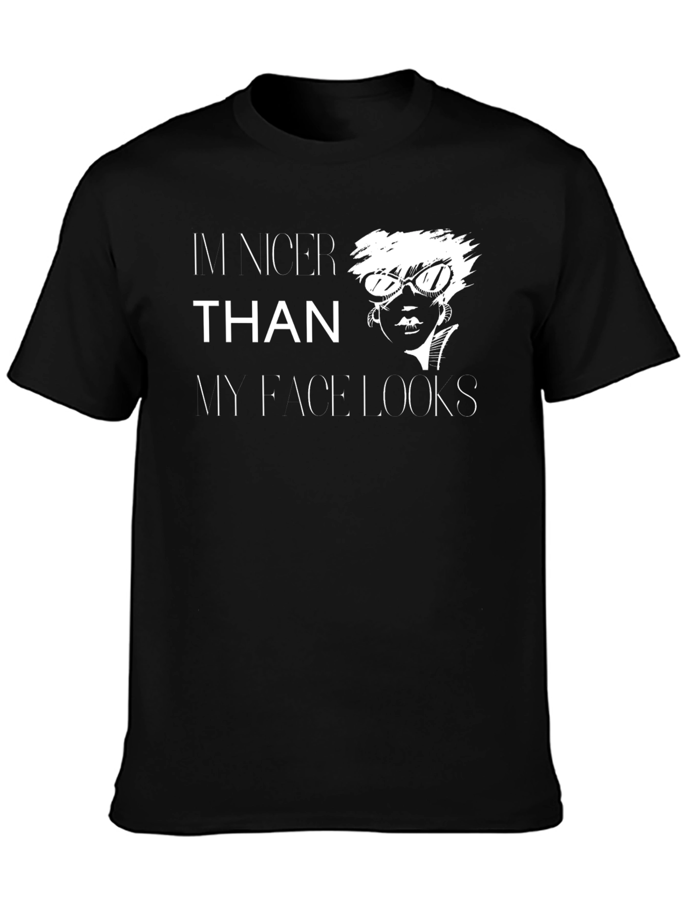 Funny Sarcastic Graphic Tee - Im Nicer Than My Face Looks