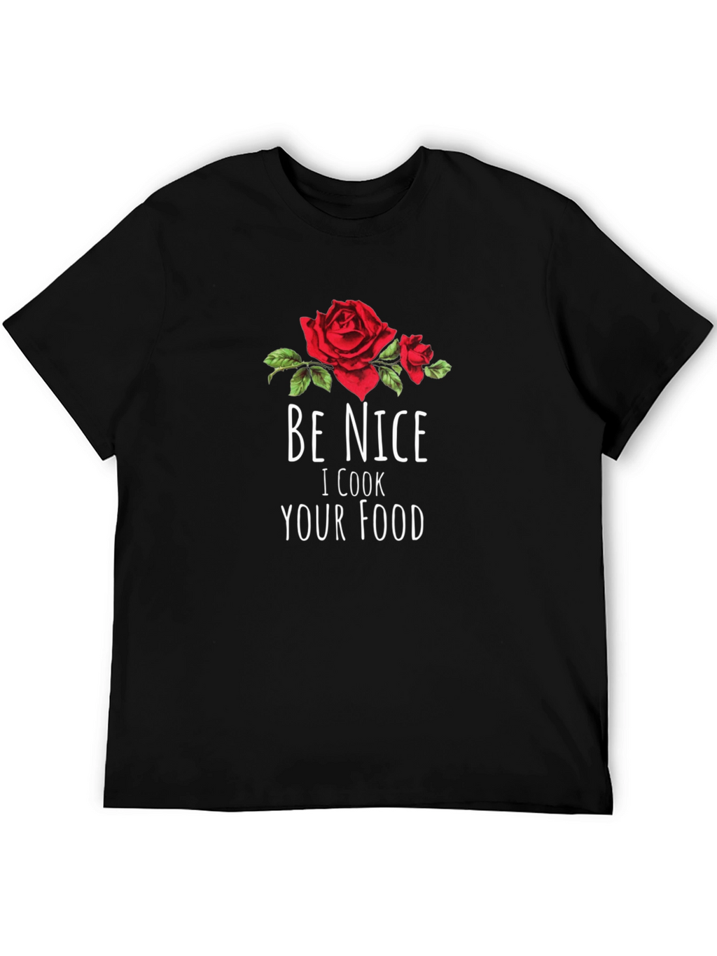 Be Nice I Cook Your Food T-Shirt