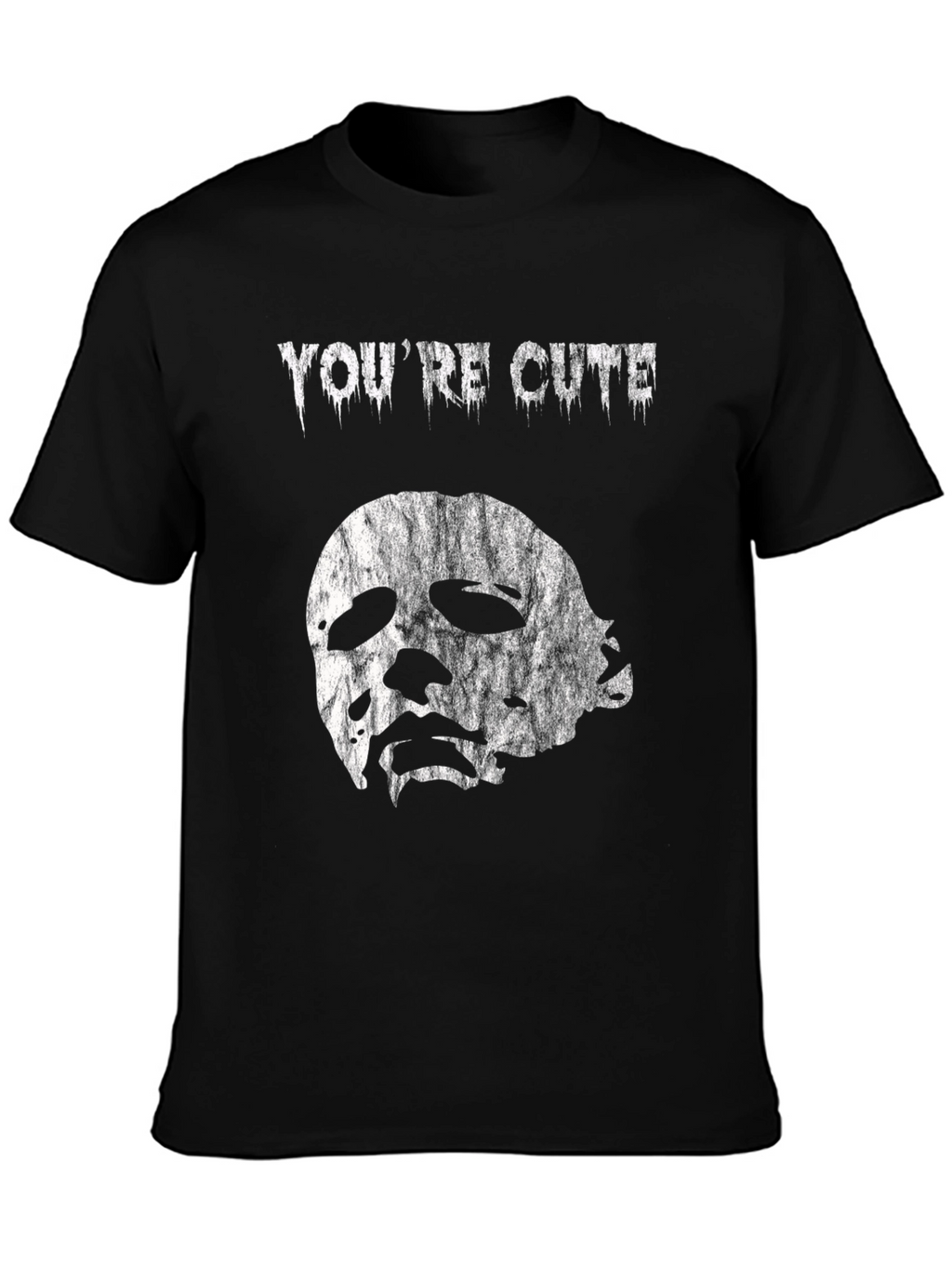 Youre Cute Halloween T-Shirt - Michael Myers