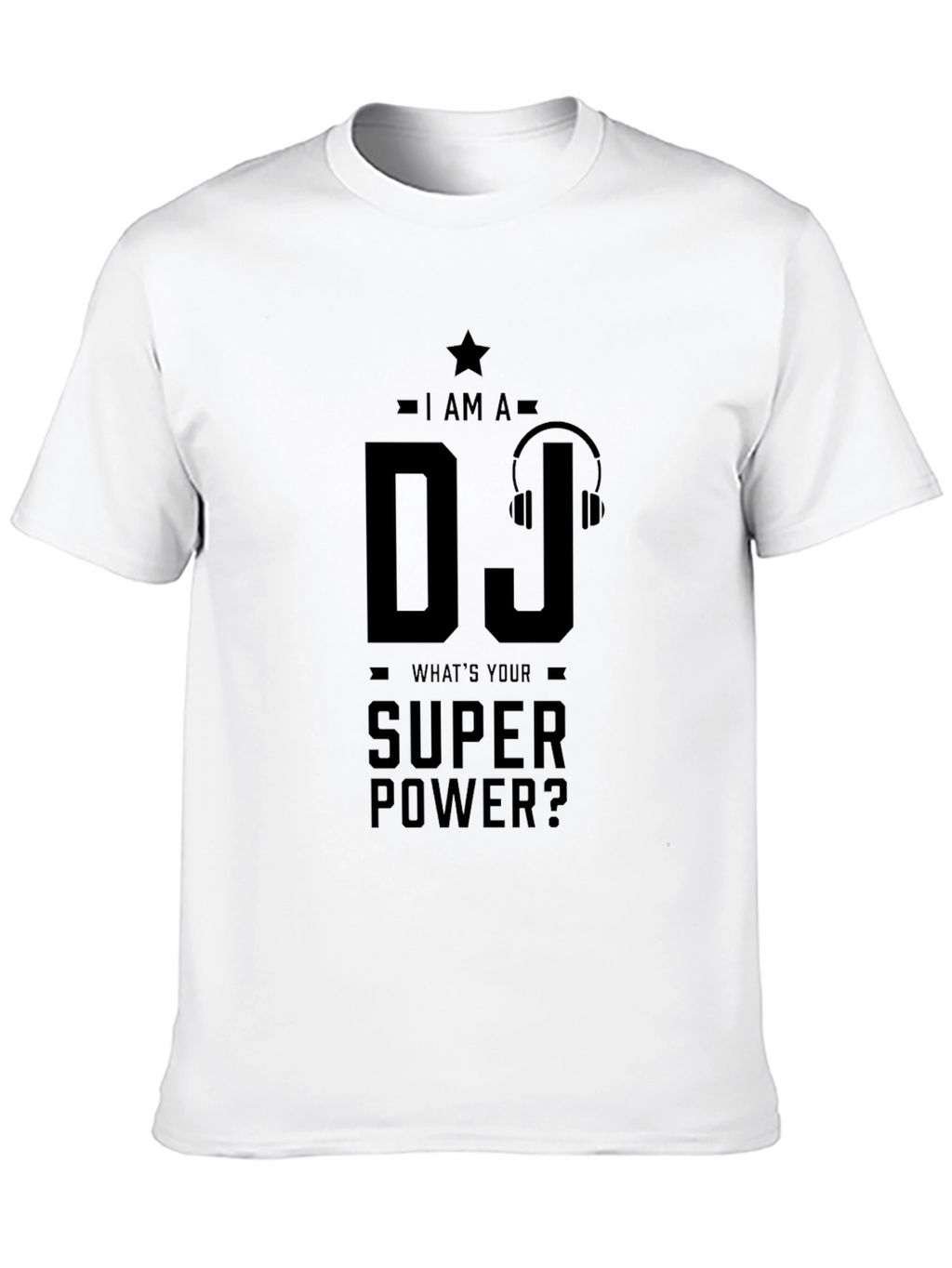 I AM A DJ Whats Your Super Power? T-Shirt