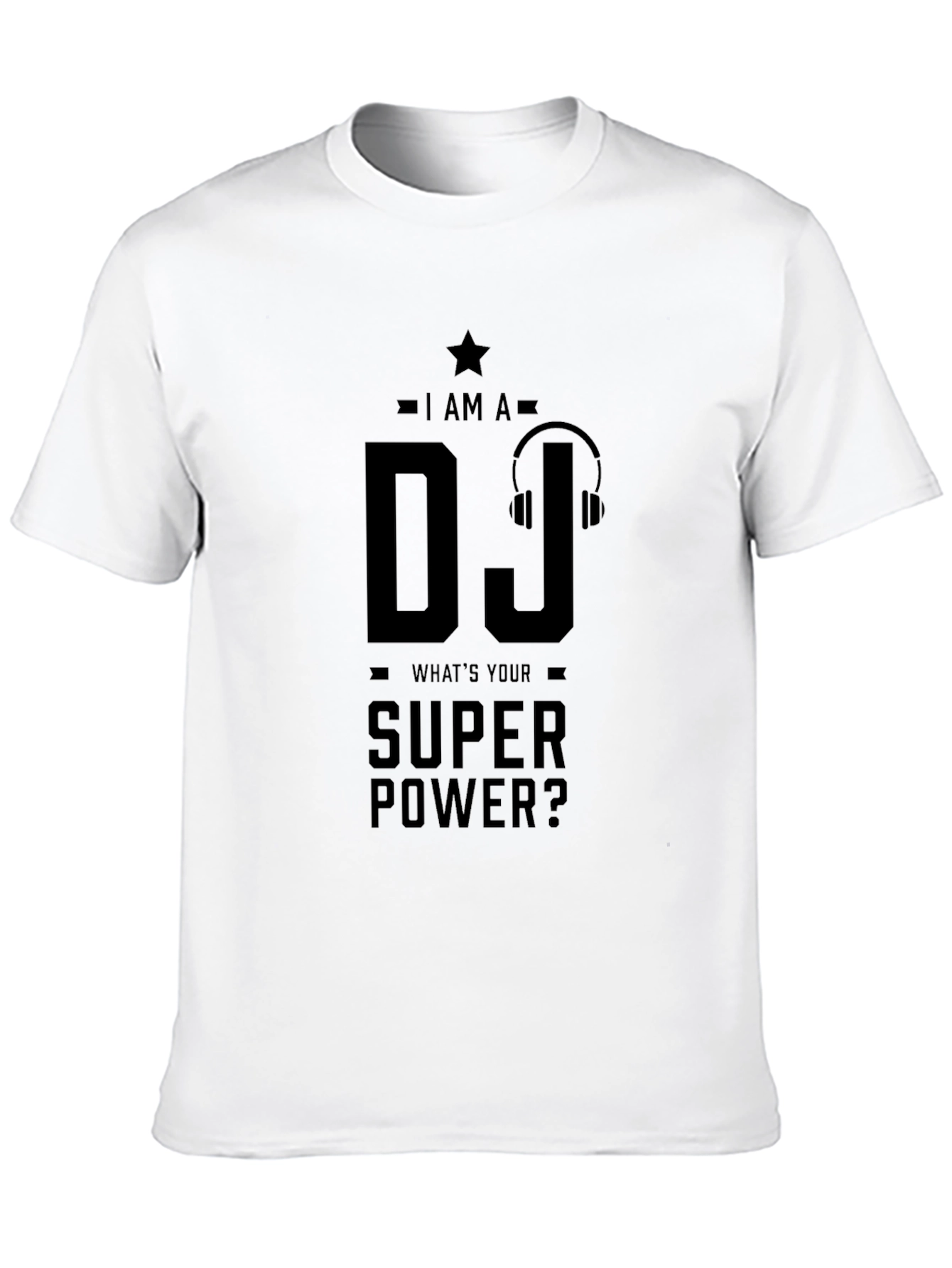 I AM A DJ Whats Your Super Power? T-Shirt