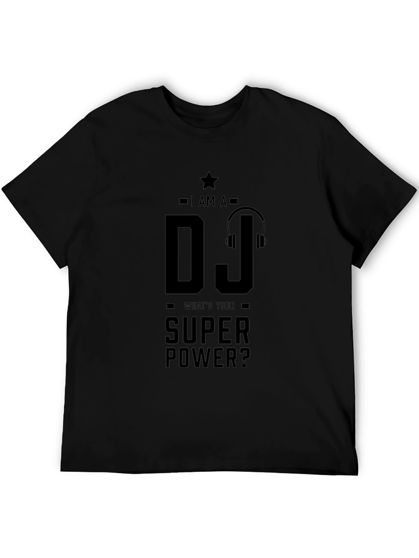 I AM A DJ Whats Your Super Power? T-Shirt