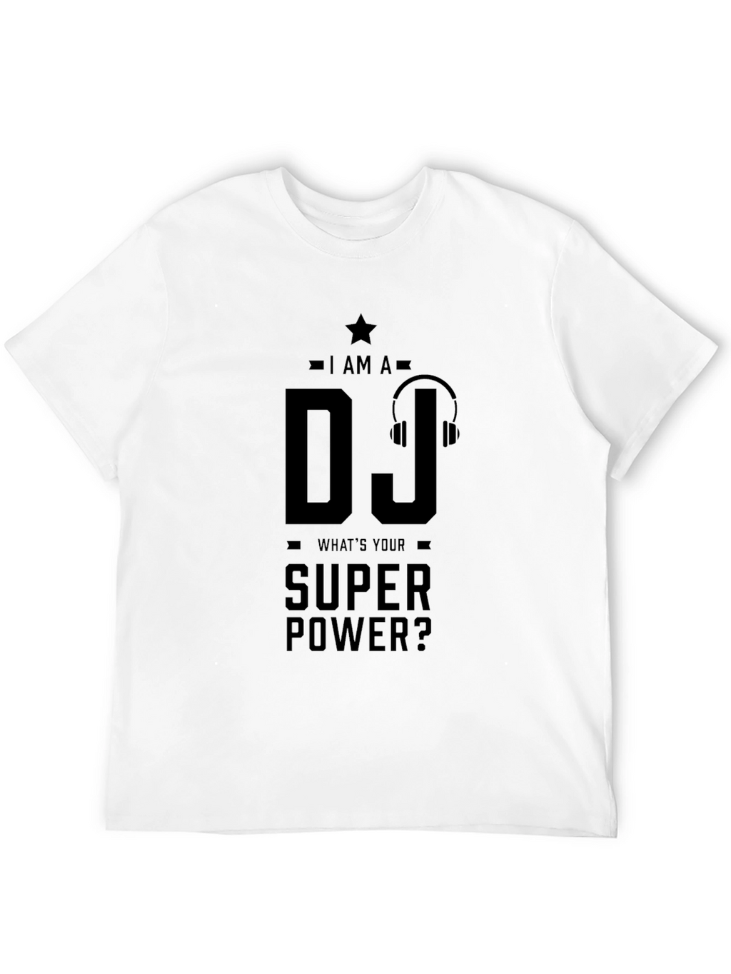 I AM A DJ Whats Your Super Power? T-Shirt