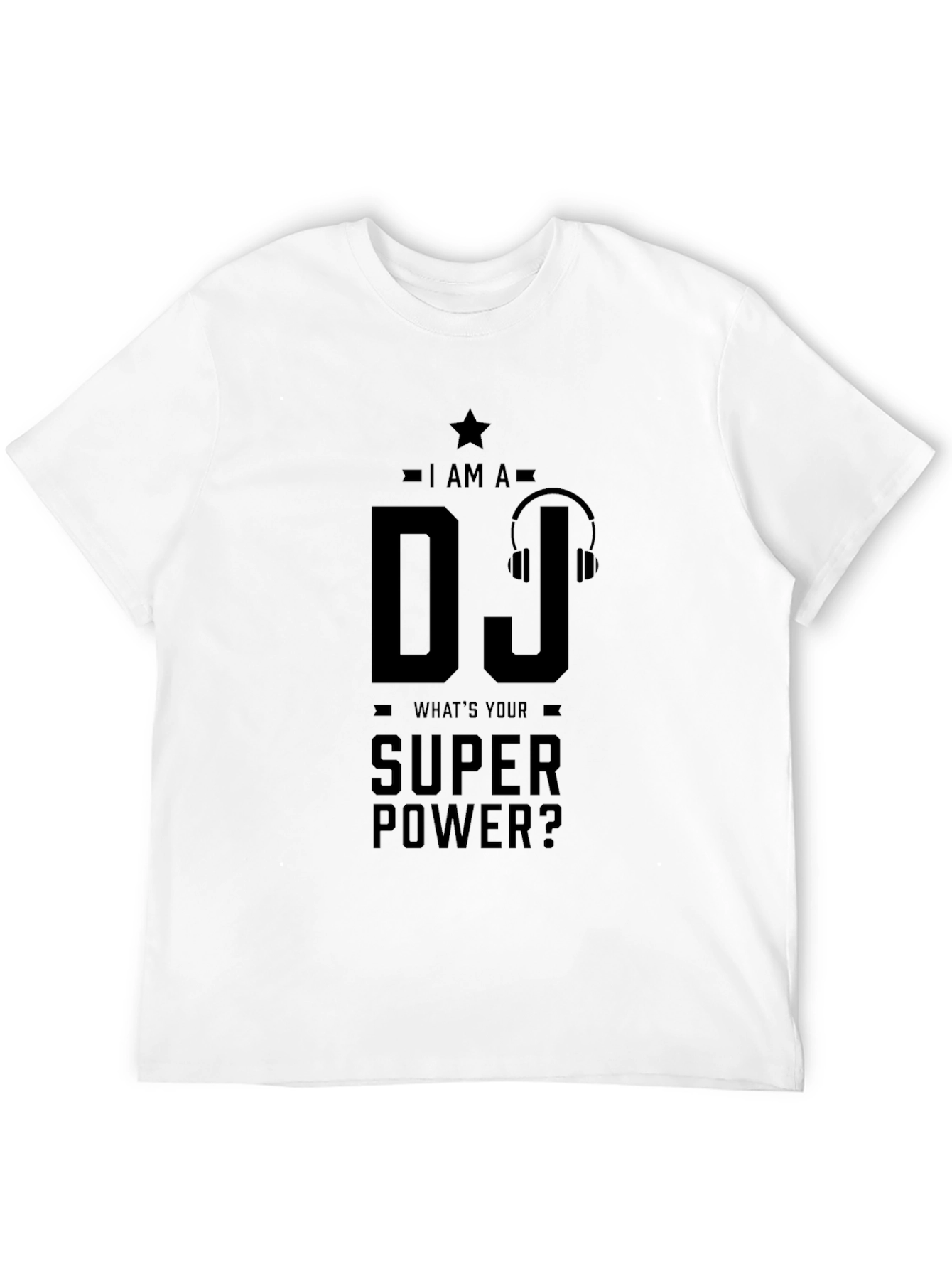 I AM A DJ Whats Your Super Power? T-Shirt