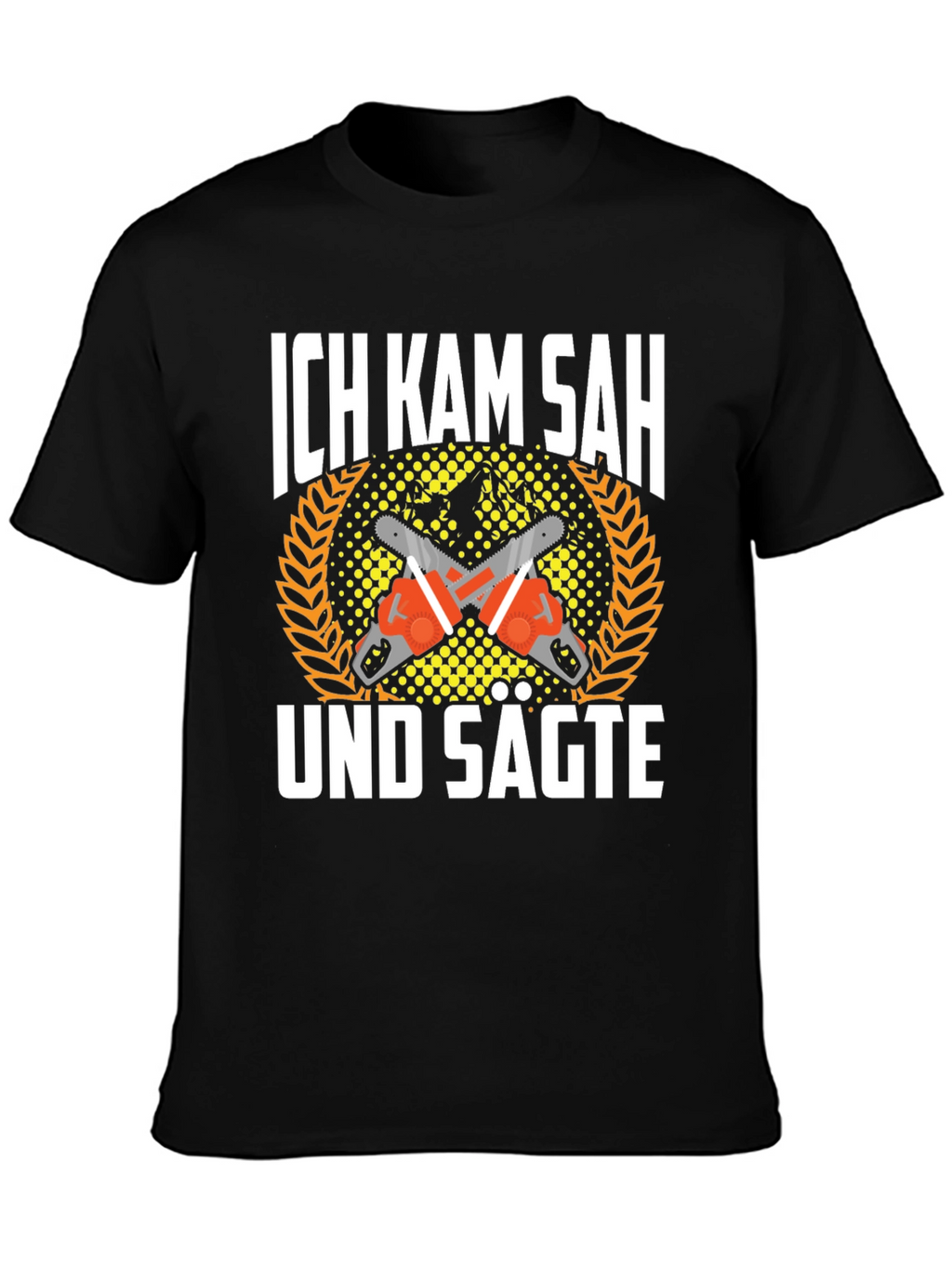 Ich Kam Sah Und Sagte T-Shirt Chainsaw Shirt