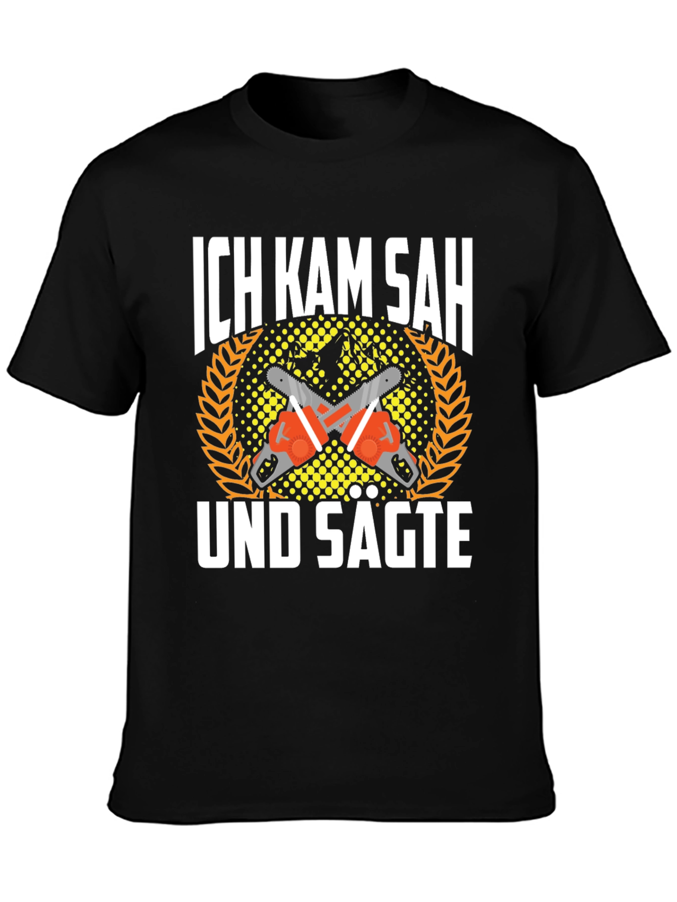 Ich Kam Sah Und Sagte T-Shirt Chainsaw Shirt