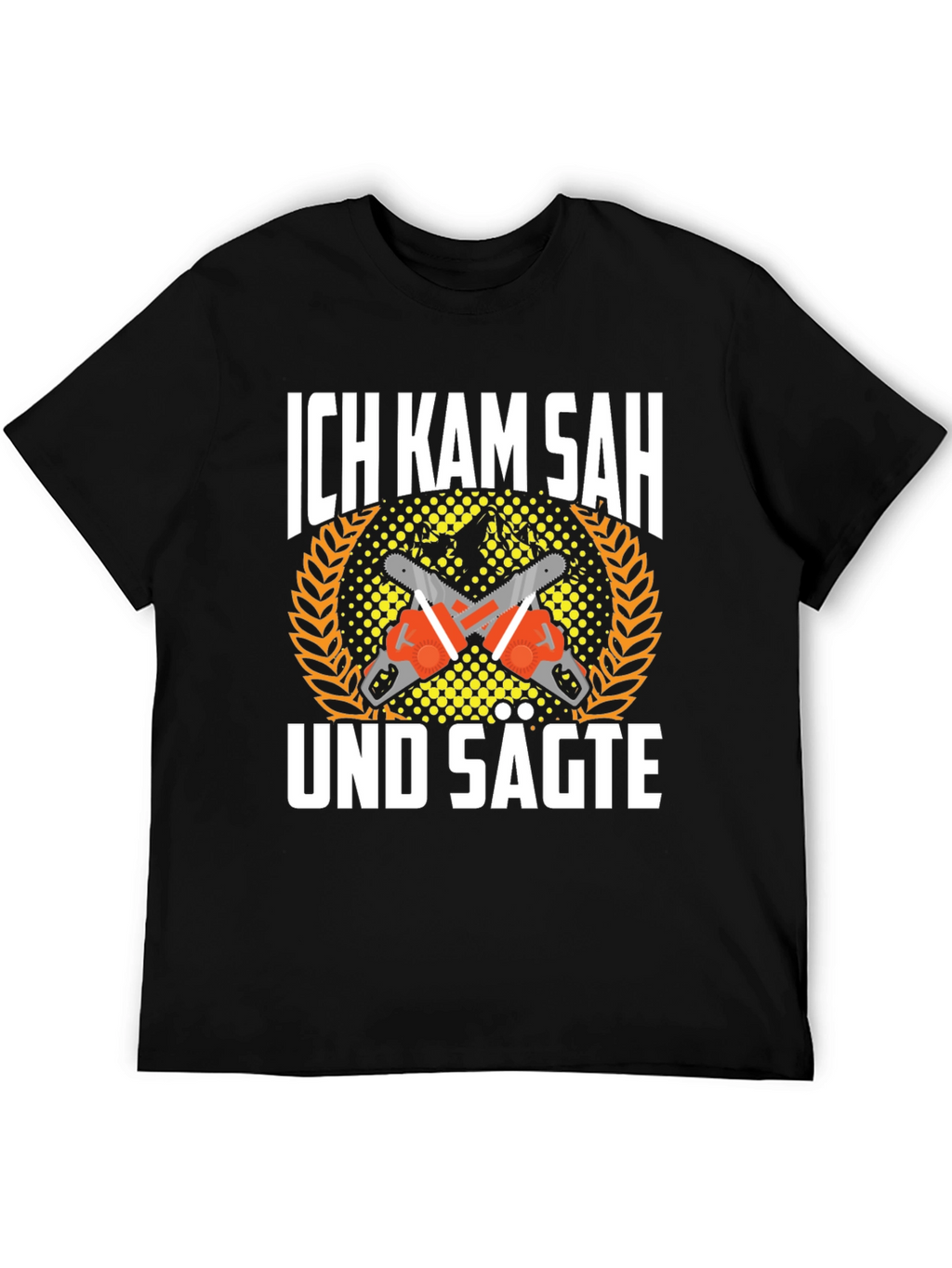 Ich Kam Sah Und Sagte T-Shirt Chainsaw Shirt