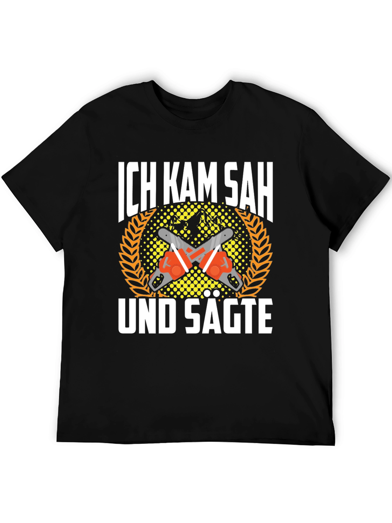 Ich Kam Sah Und Sagte T-Shirt Chainsaw Shirt
