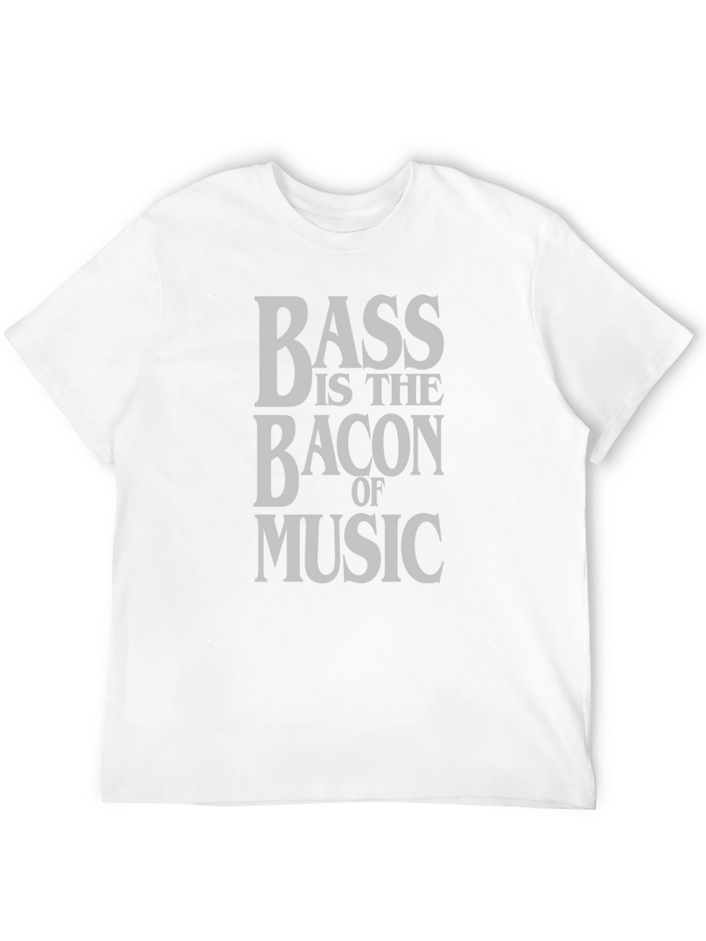 Bass is The Bacon of Music T-Shirt