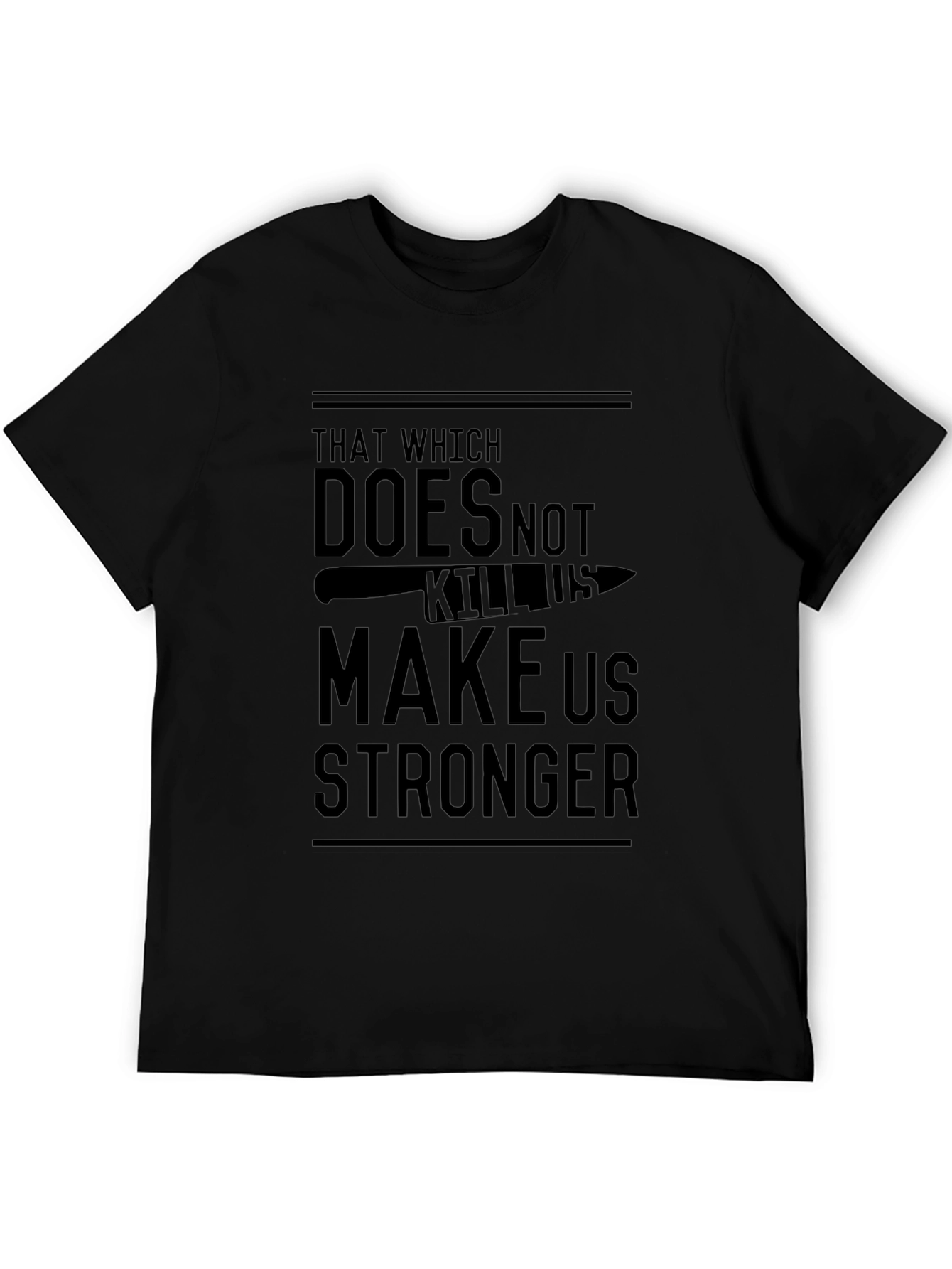 Dark Humor T-Shirt: That Which Does Not Kill Us...