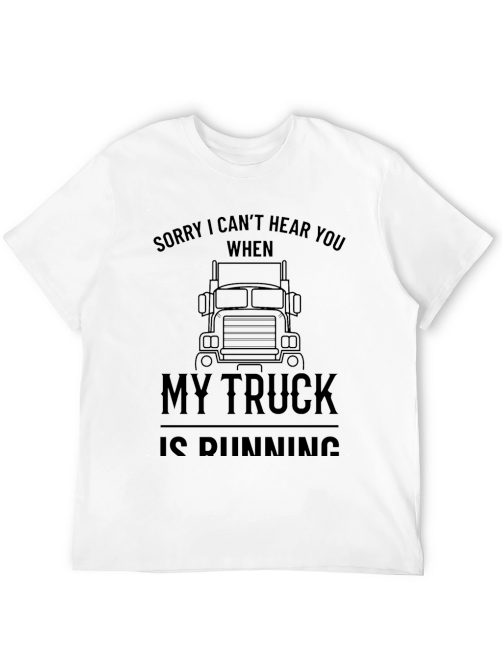 Sorry I Cant Hear You Trucker T-Shirt