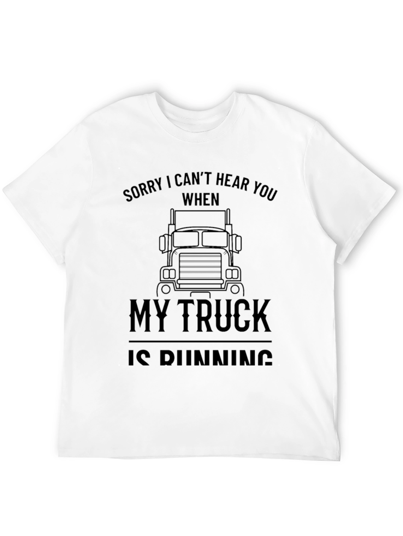 Sorry I Cant Hear You Trucker T-Shirt