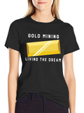 Gold Mining Living The Dream T-Shirt