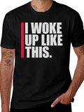 I Woke Up Like This Mens T-Shirt