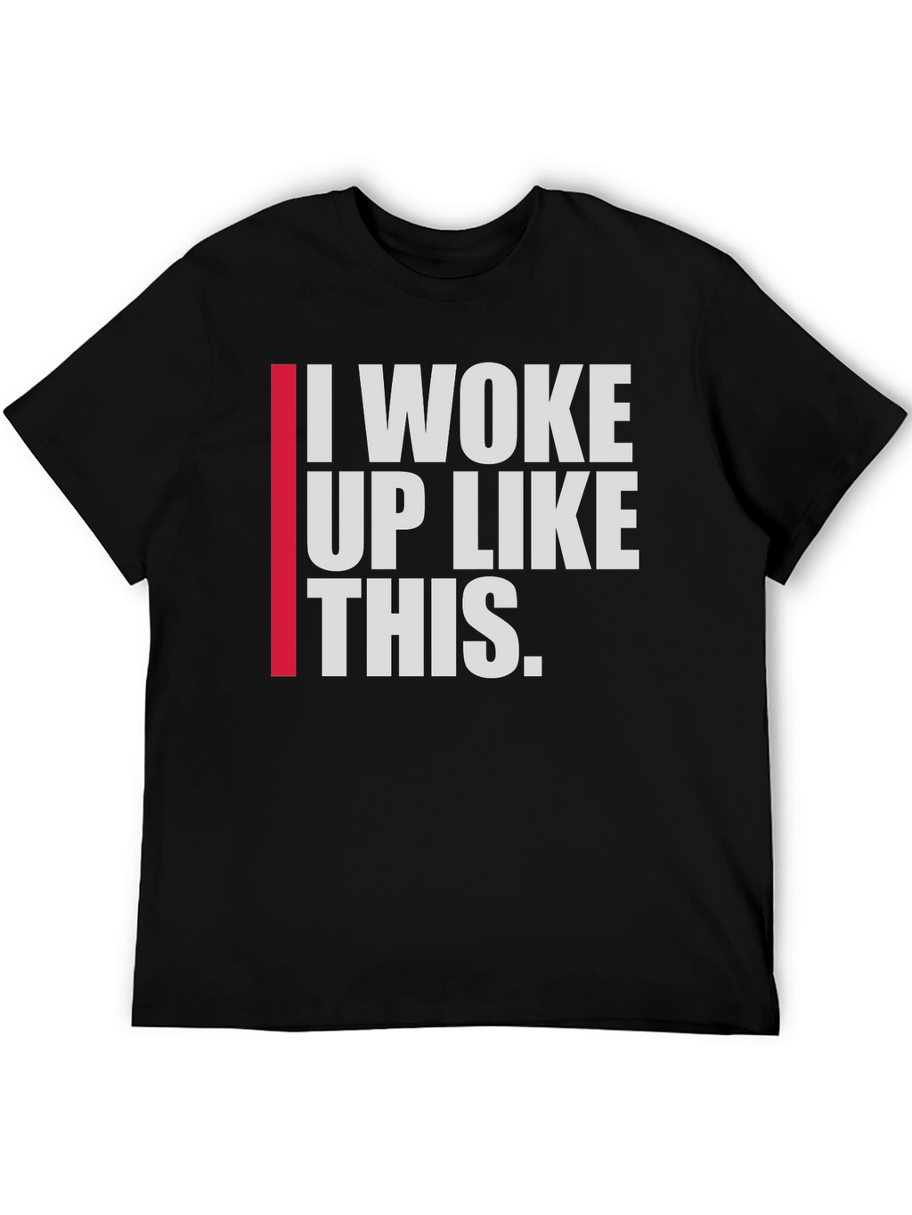 I Woke Up Like This Mens T-Shirt