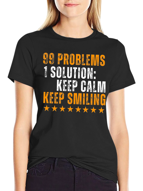 99 Problems T-Shirt: Keep Calm & Smile!