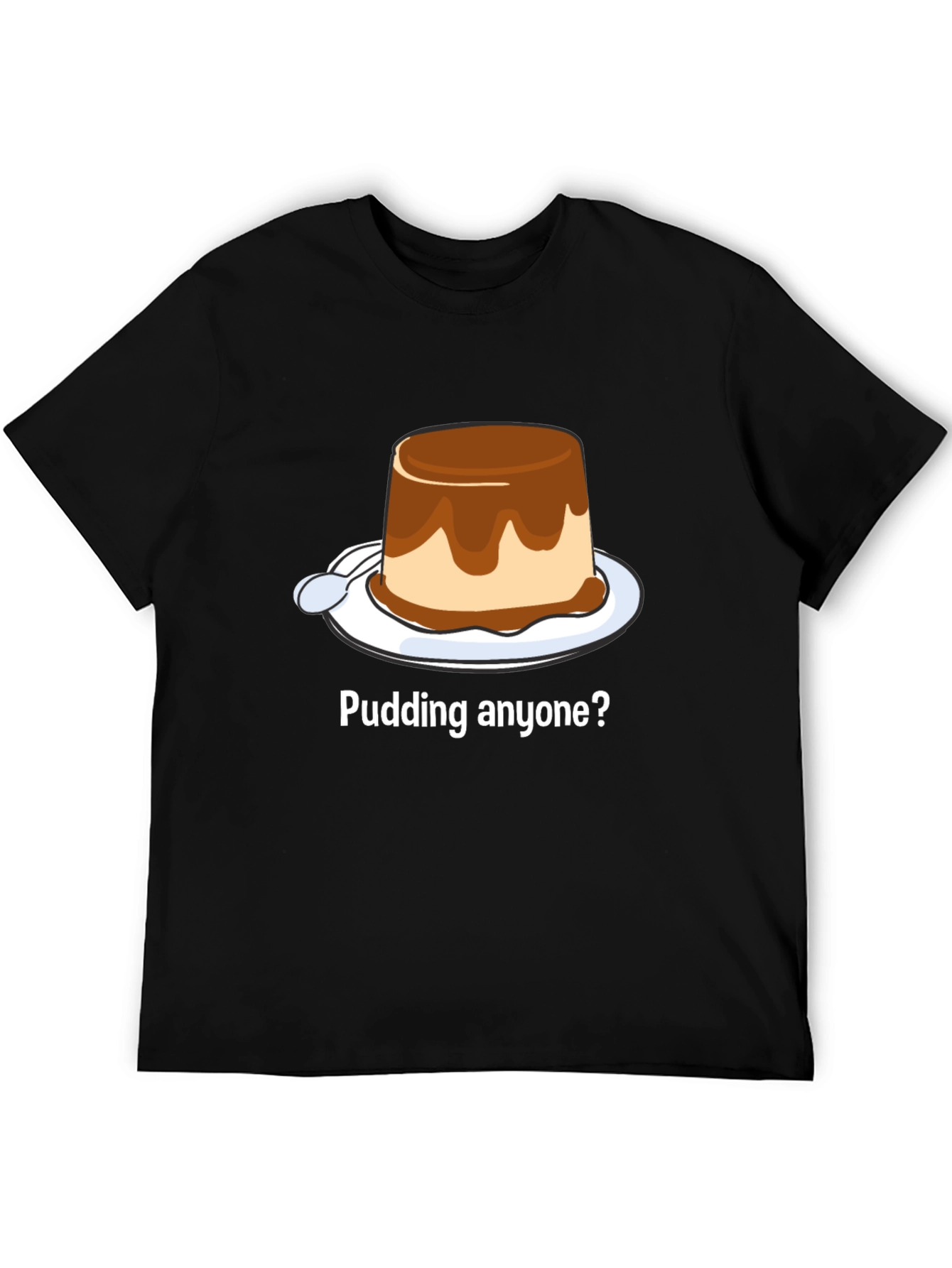 Pudding Anyone? Dessert T-Shirt