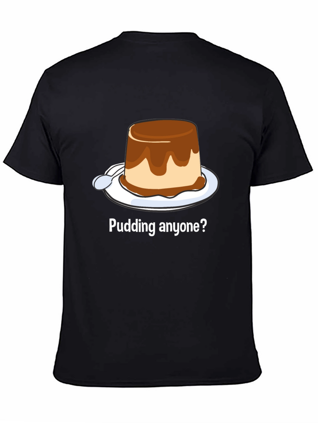 Pudding Anyone? Dessert T-Shirt