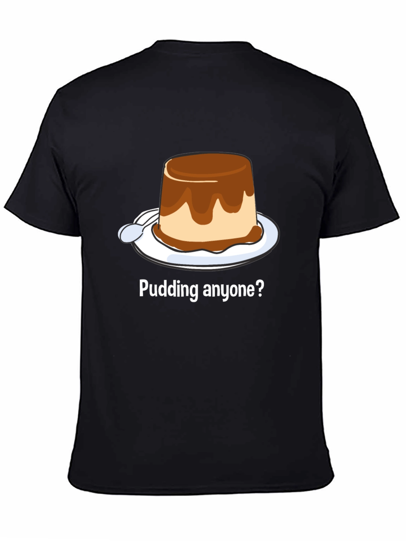 Pudding Anyone? Dessert T-Shirt