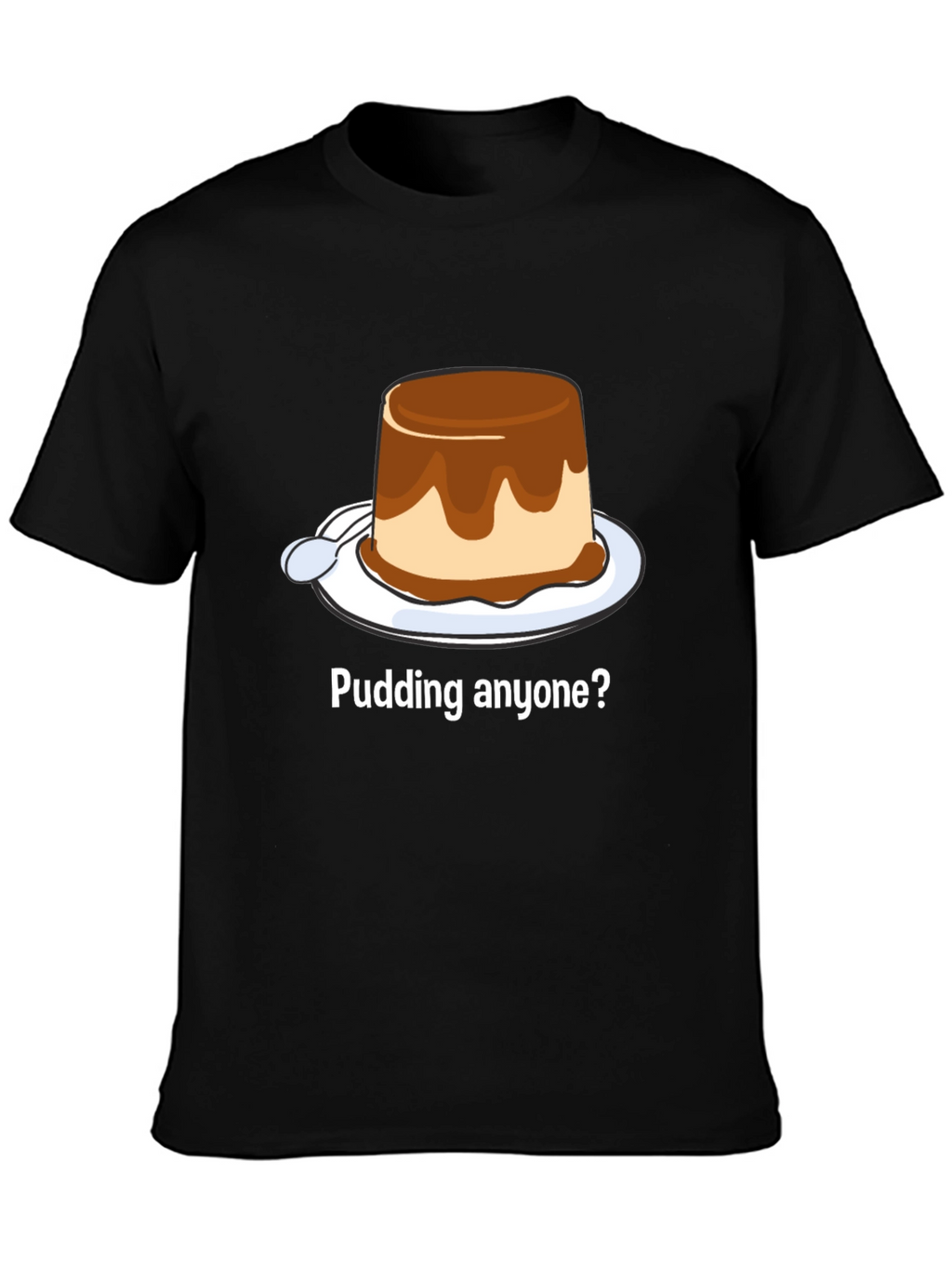 Pudding Anyone? Dessert T-Shirt