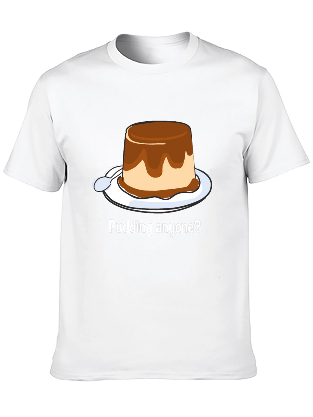 Pudding Anyone? Dessert T-Shirt