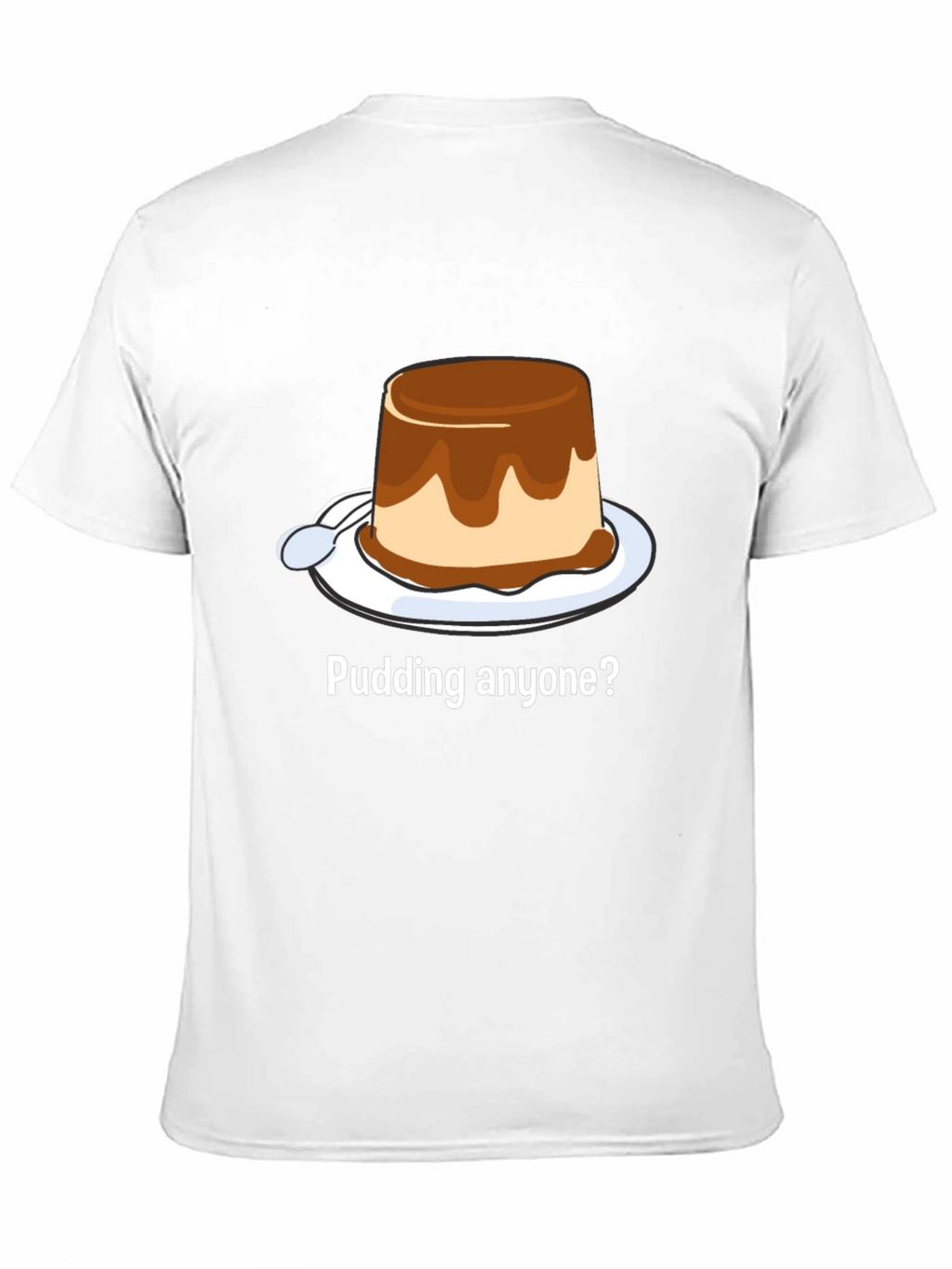 Pudding Anyone? Dessert T-Shirt