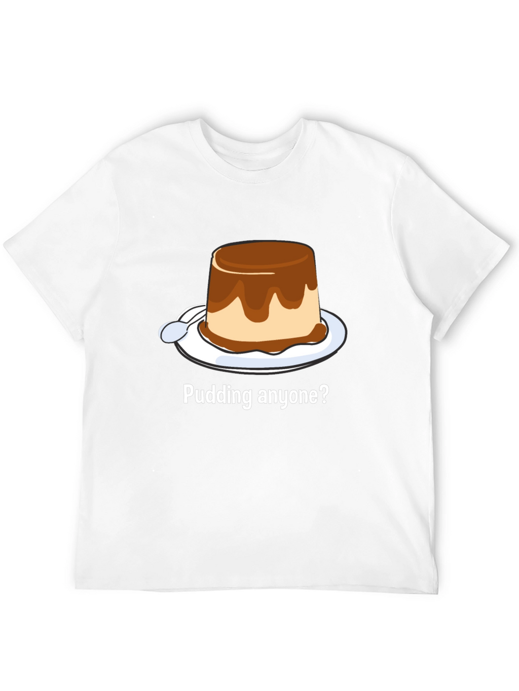 Pudding Anyone? Dessert T-Shirt