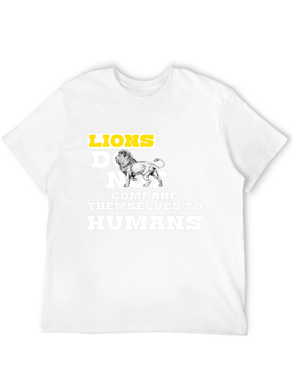 Lions Dont Compare Themselves T-Shirt