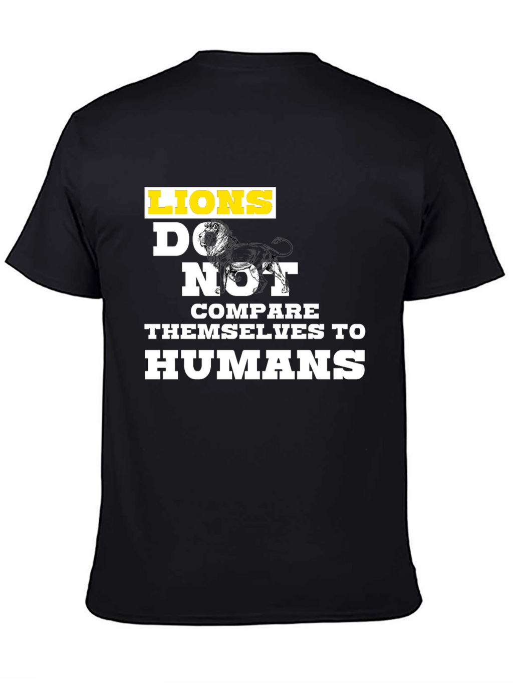 Lions Dont Compare Themselves T-Shirt