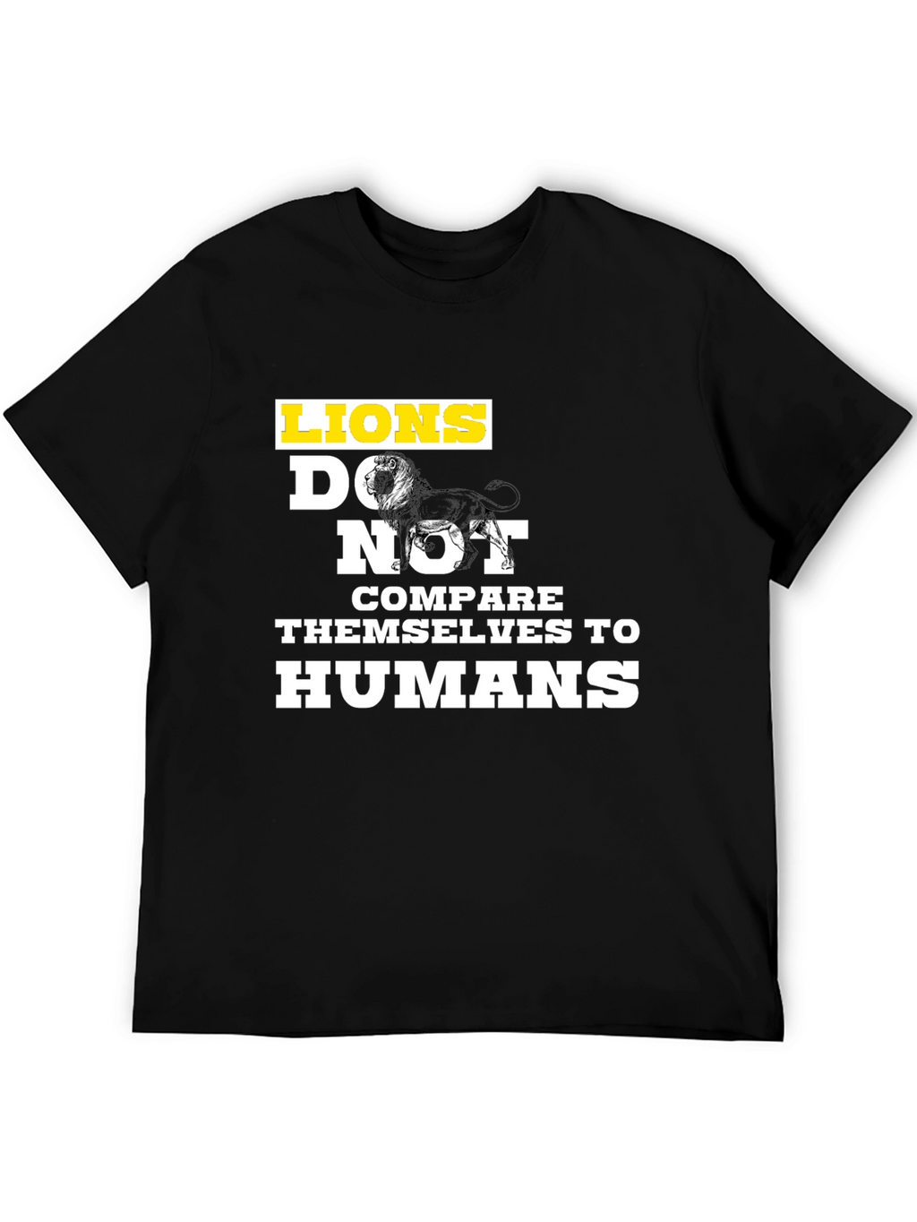 Lions Dont Compare Themselves T-Shirt