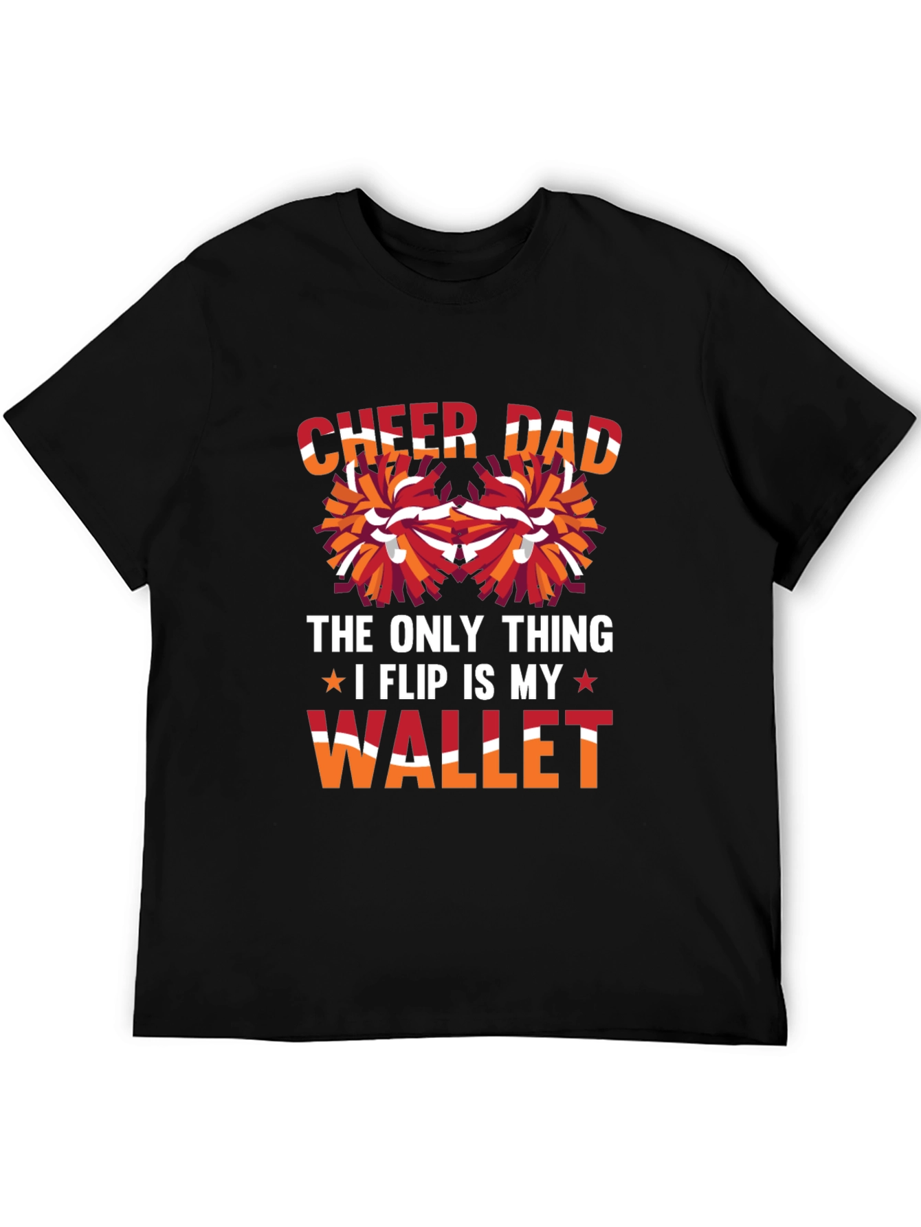 Cheer Dad T-Shirt - The Only Thing I Flip is My Wallet
