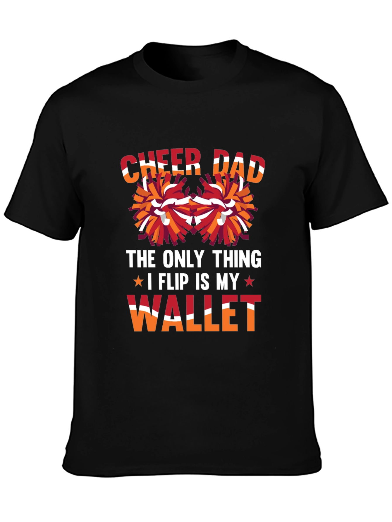 Cheer Dad T-Shirt - The Only Thing I Flip is My Wallet
