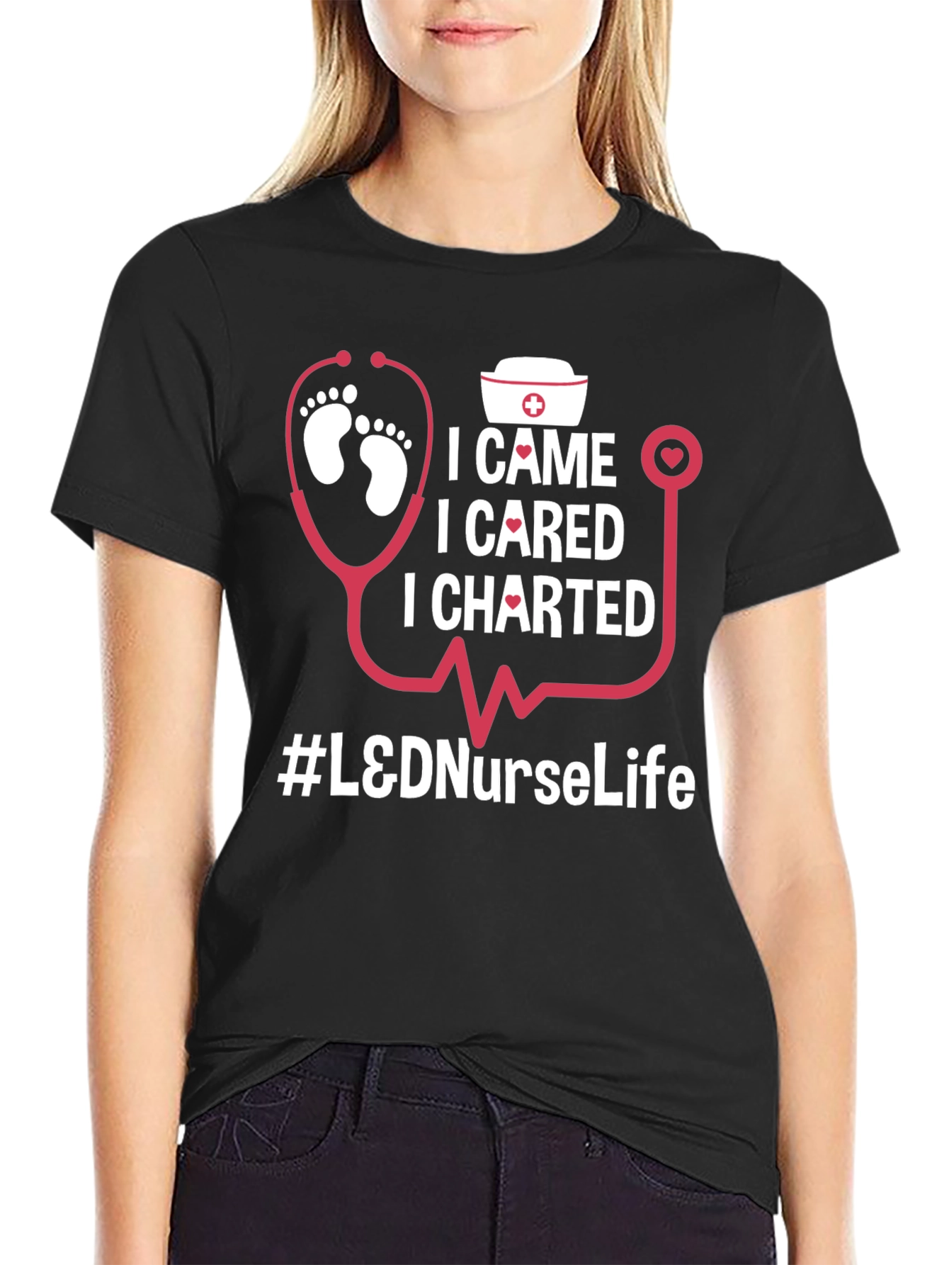 L&D Nurse Life T-Shirt - I Came I Cared I Charted - Nursing Apparel