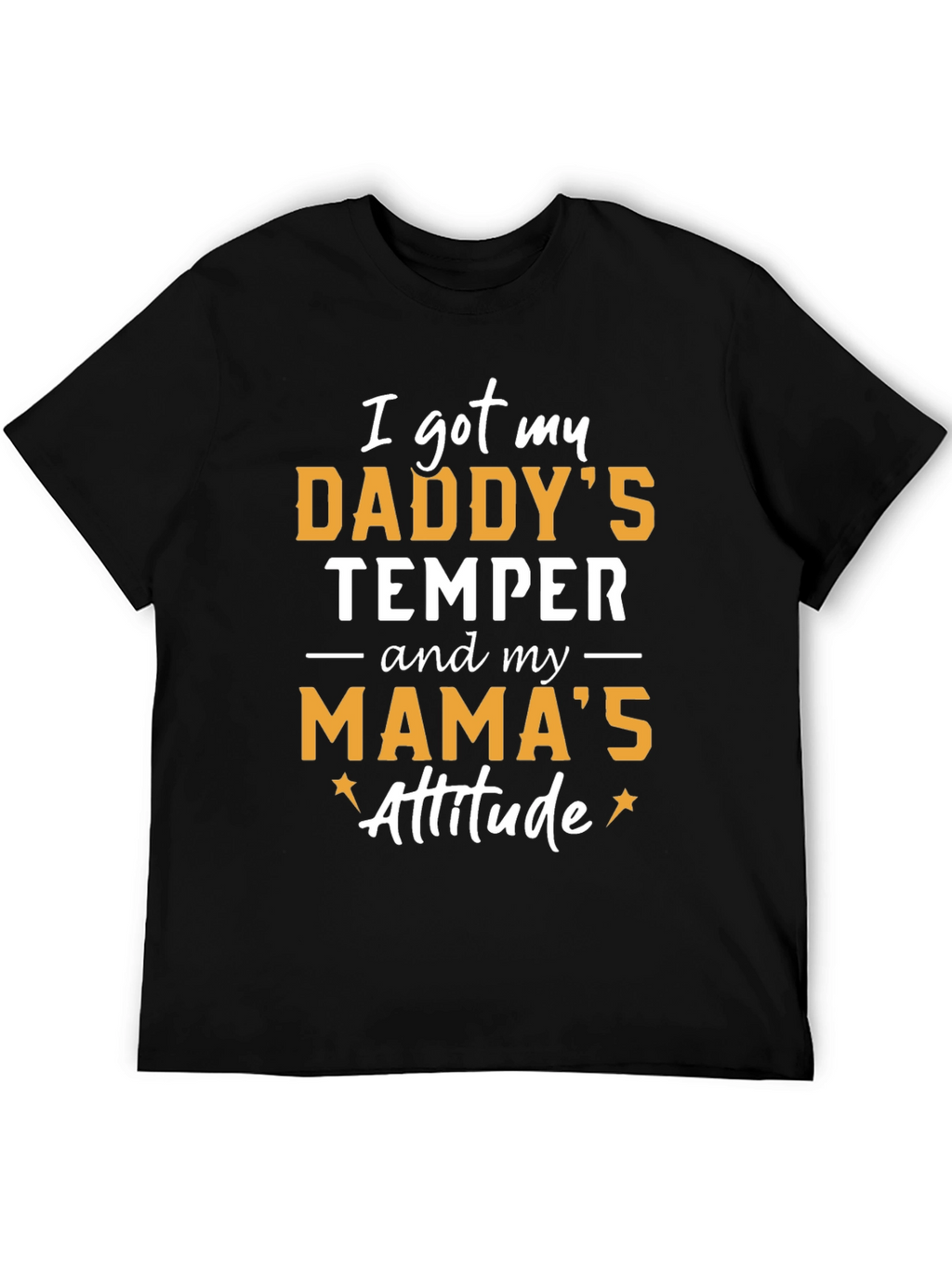 Daddys Temper Mamas Attitude T-Shirt