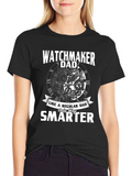 Watchmaker Dad T-Shirt - Only Way Smarter