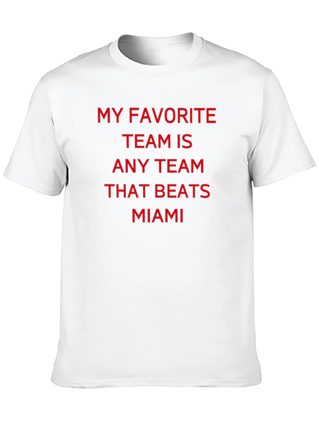 Miami Rival T-Shirt: Any Team That Beats Miami
