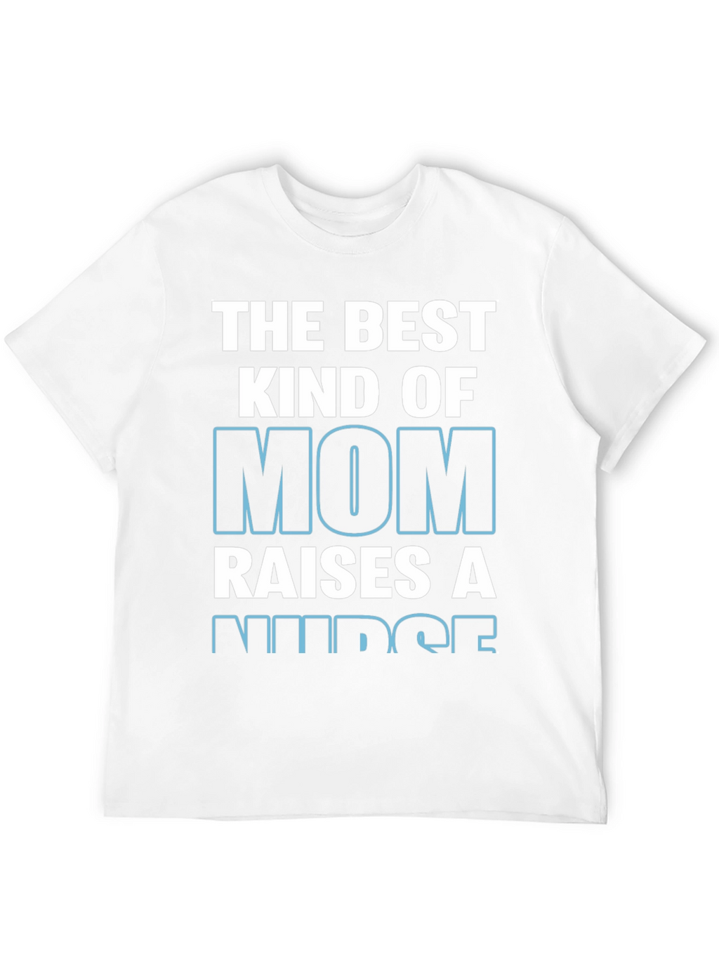 Best Kind of Mom Raises a Nurse T-Shirt