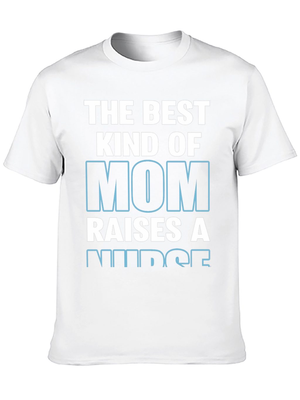 Best Kind of Mom Raises a Nurse T-Shirt