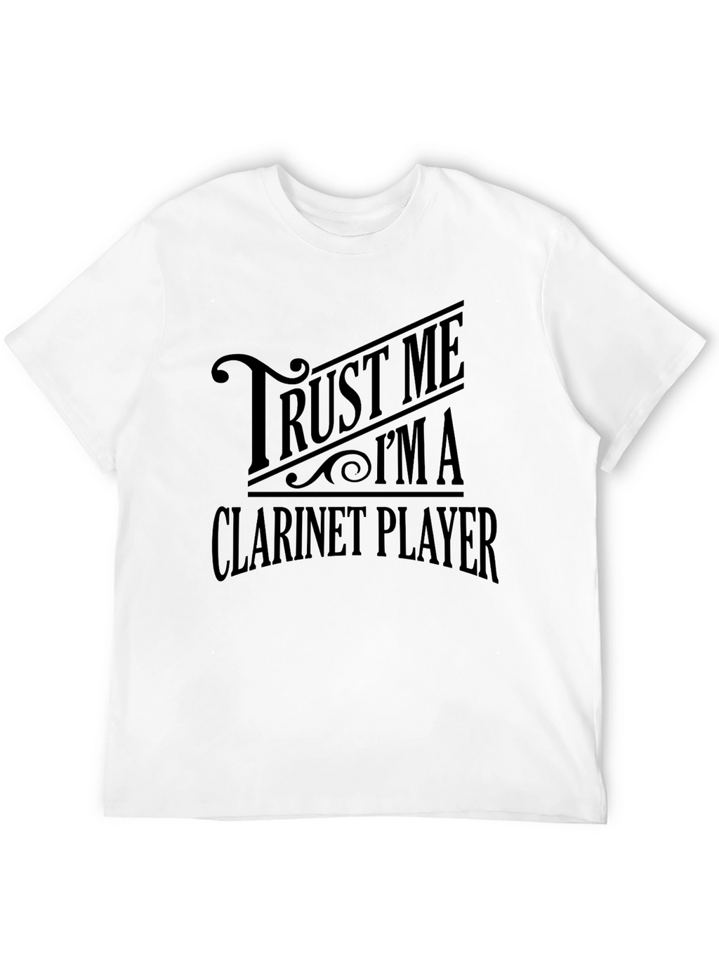 Trust Me Im a Clarinet Player T-Shirt