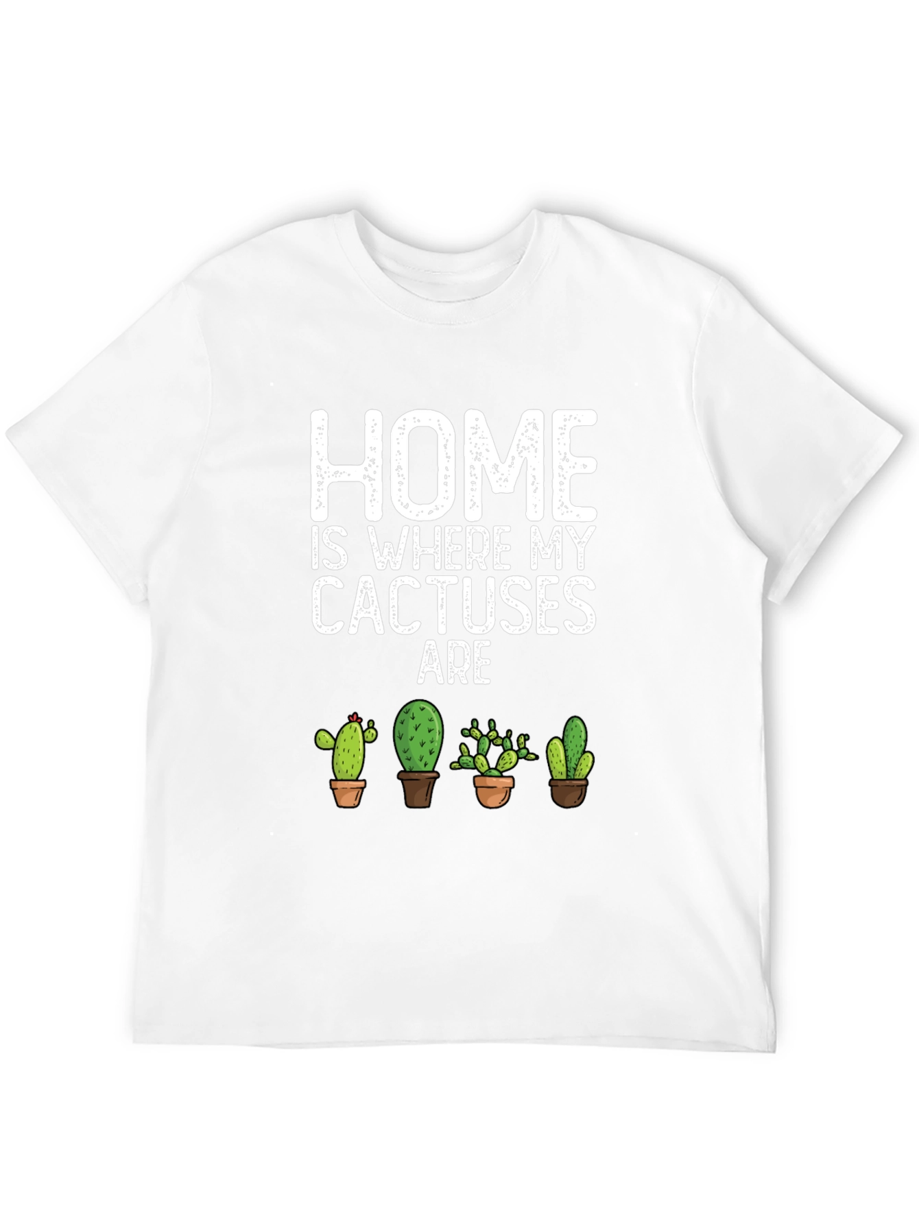 Home Is Where My Cactuses Are T-Shirt
