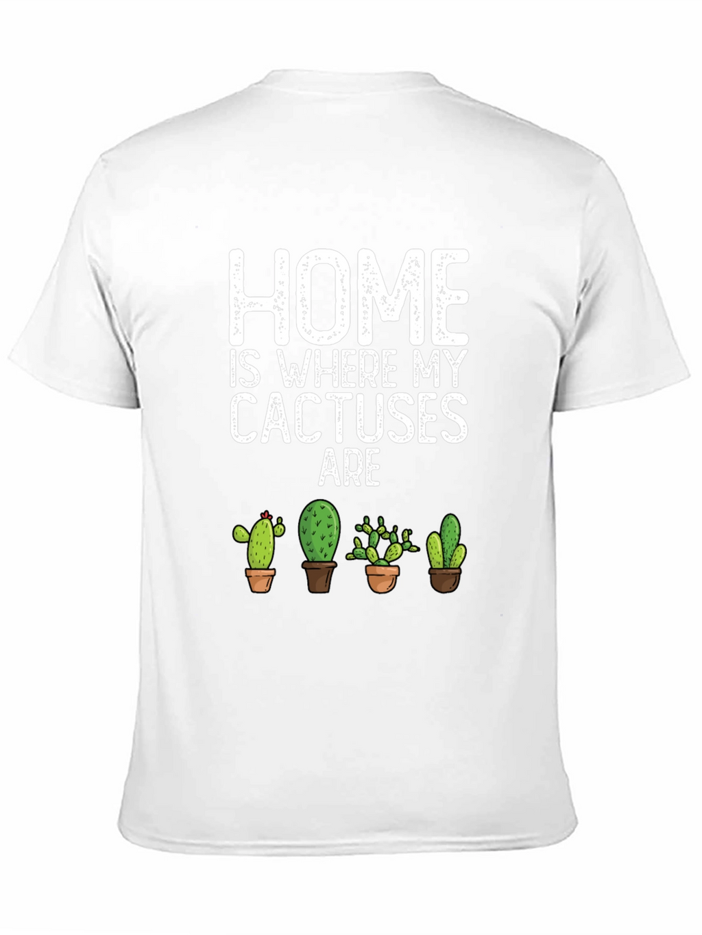 Home Is Where My Cactuses Are T-Shirt