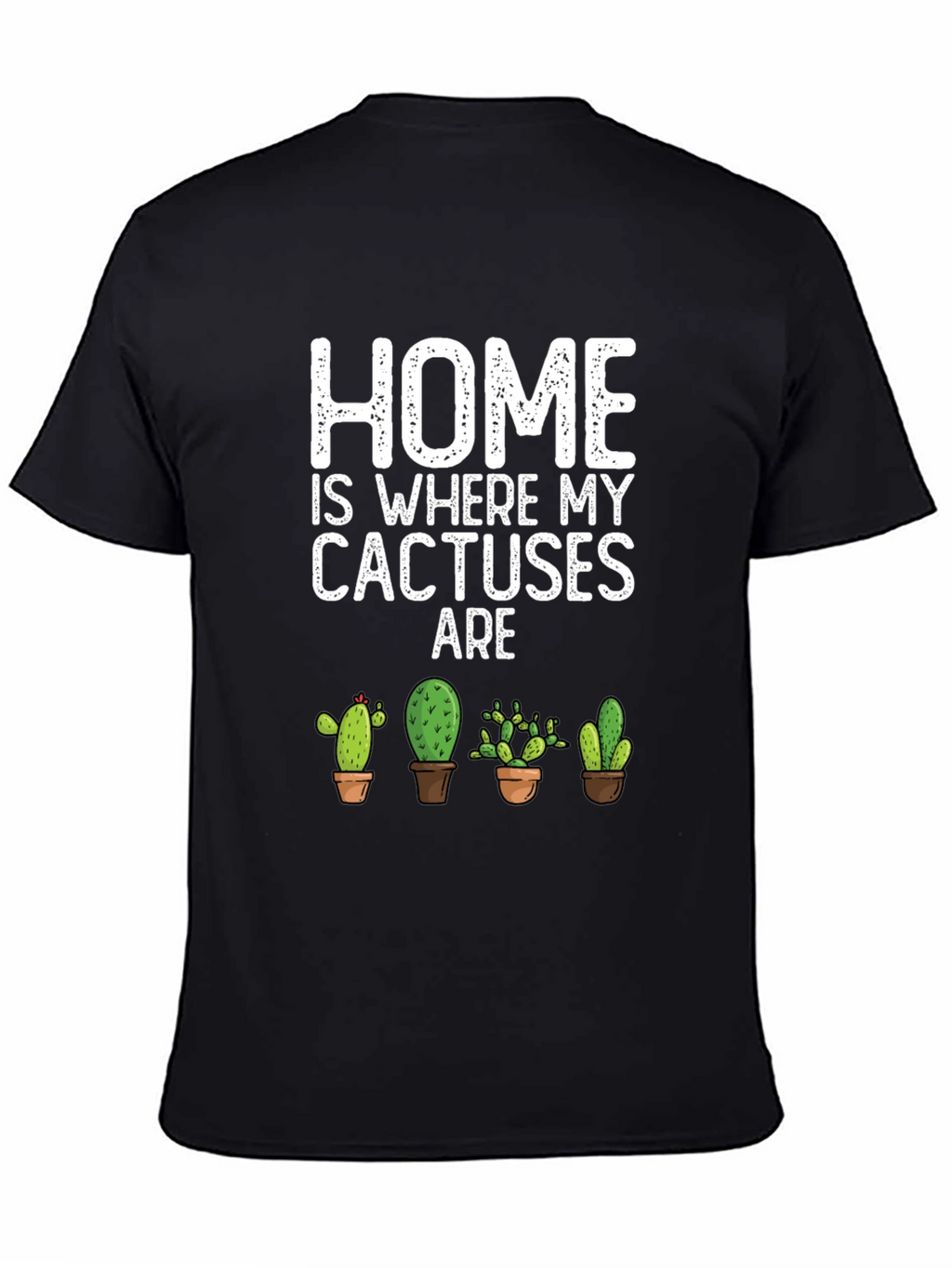 Home Is Where My Cactuses Are T-Shirt