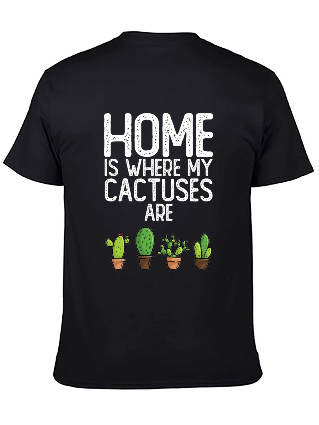 Home Is Where My Cactuses Are T-Shirt