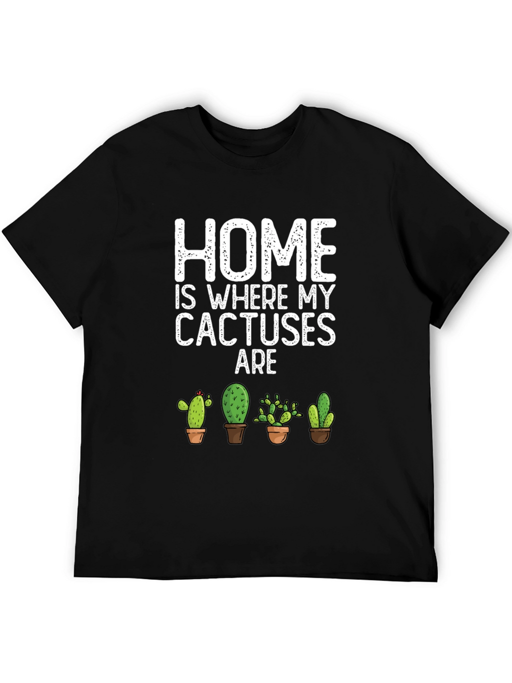 Home Is Where My Cactuses Are T-Shirt