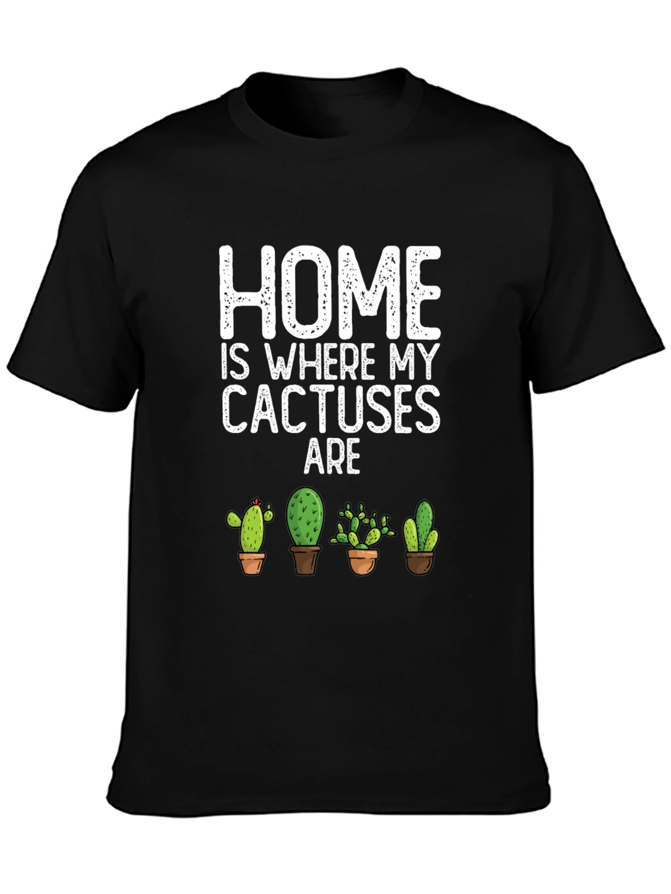 Home Is Where My Cactuses Are T-Shirt