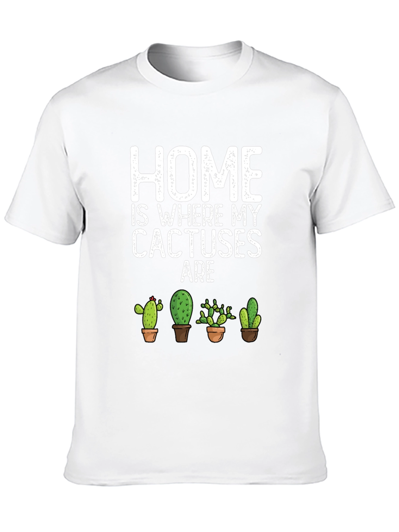 Home Is Where My Cactuses Are T-Shirt