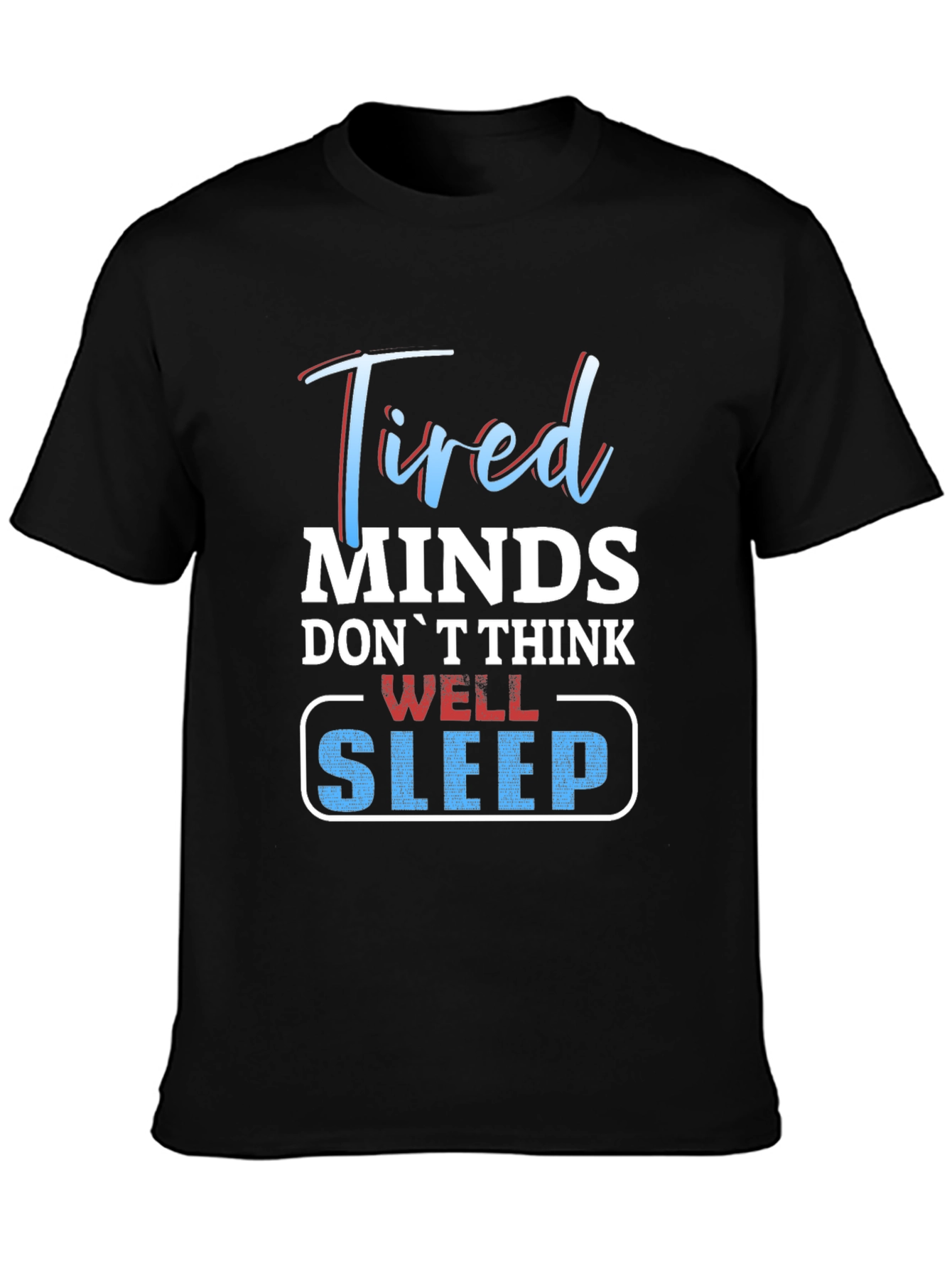 Tired Minds Sleep Well Graphic T-Shirt