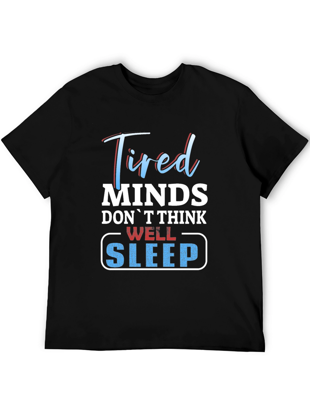 Tired Minds Sleep Well Graphic T-Shirt