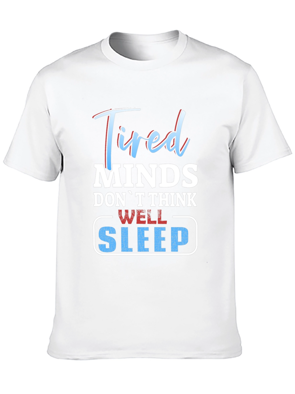 Tired Minds Sleep Well Graphic T-Shirt
